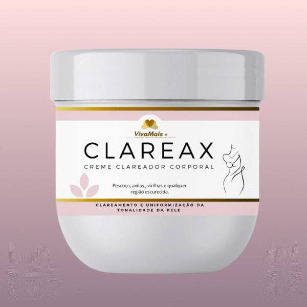 Clareax – Clareador de Virilha, Axilas e Áreas Escurecidas