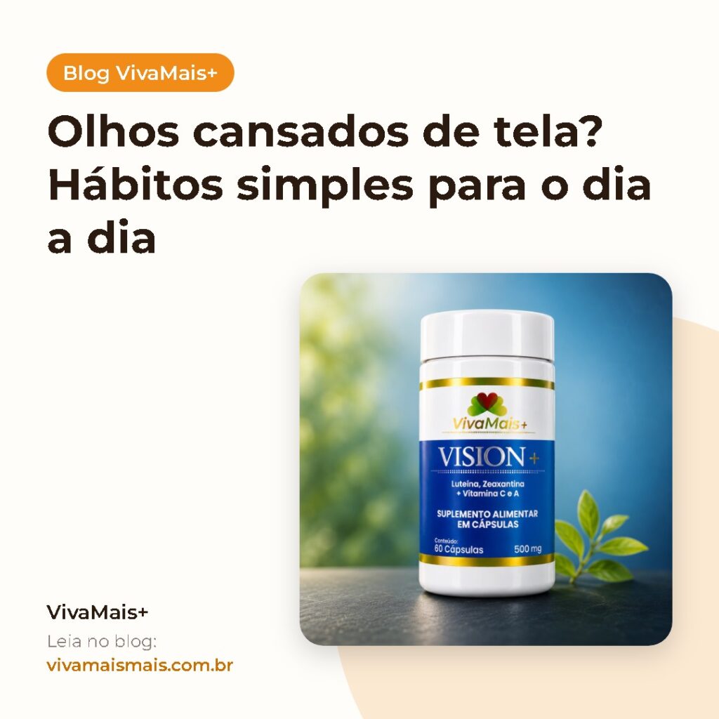 Olhos cansados de tela? Hábitos simples para o dia a dia